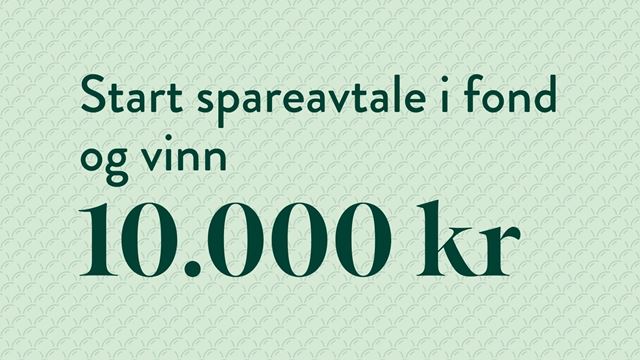 Start spareavtale i fond og vinn 10000 kr